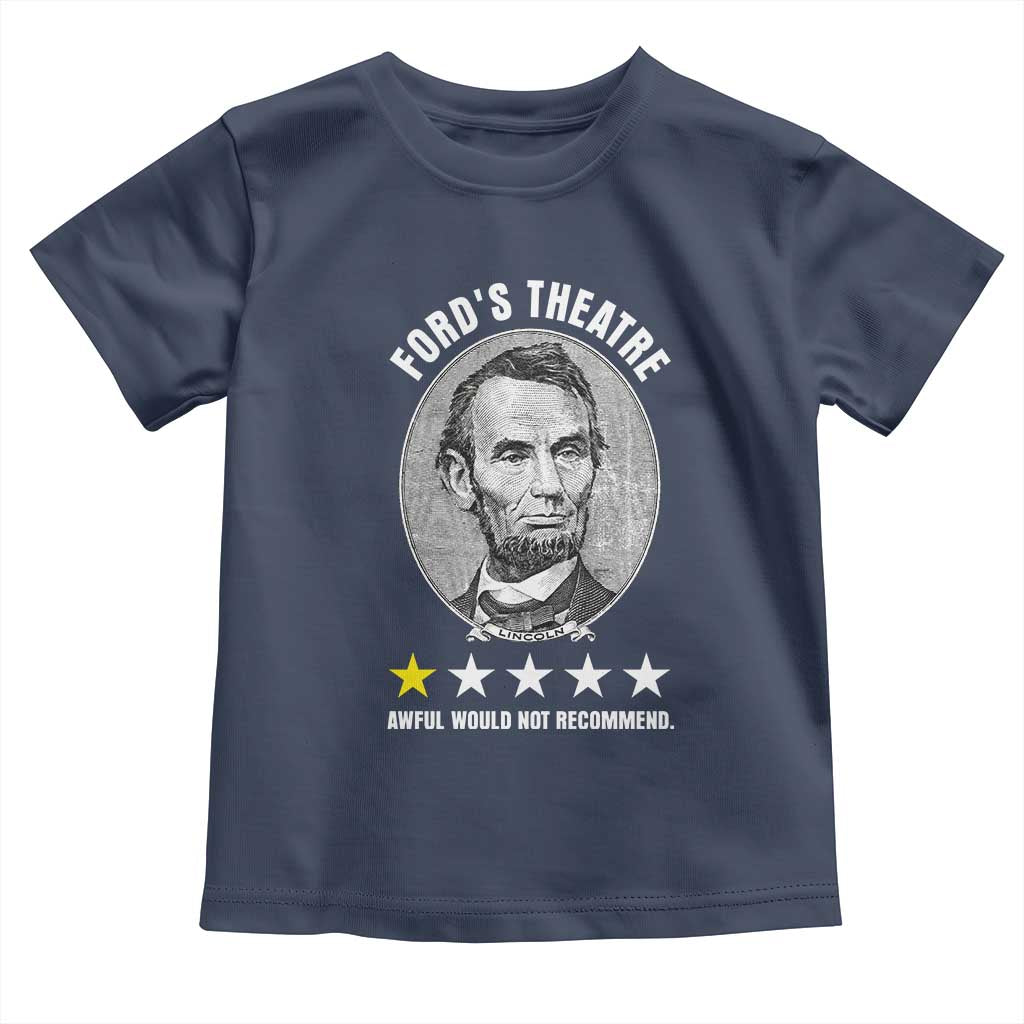Abraham Lincoln History Teacher Toddler T Shirt Ford's Theatre Awful Would Not Recommend TS14 Navy Print Your Wear