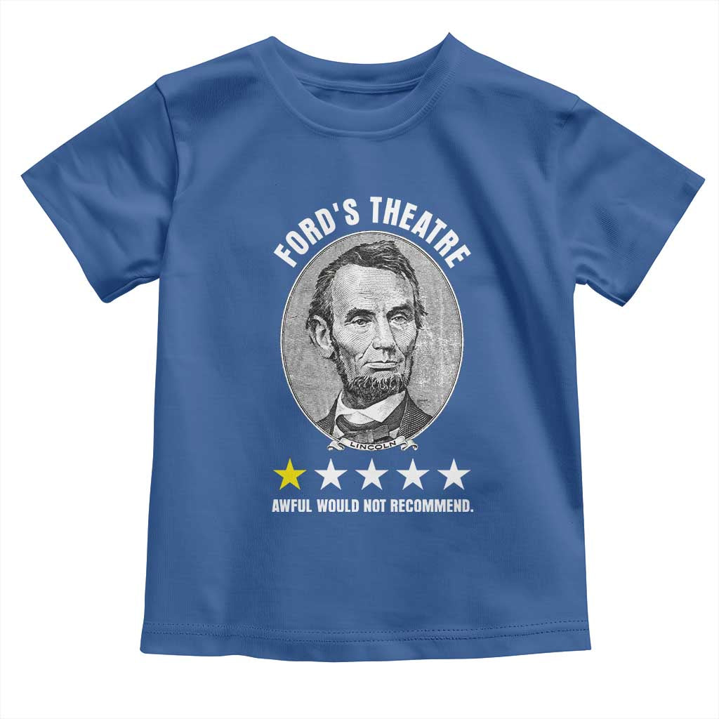 Abraham Lincoln History Teacher Toddler T Shirt Ford's Theatre Awful Would Not Recommend TS14 Royal Blue Print Your Wear