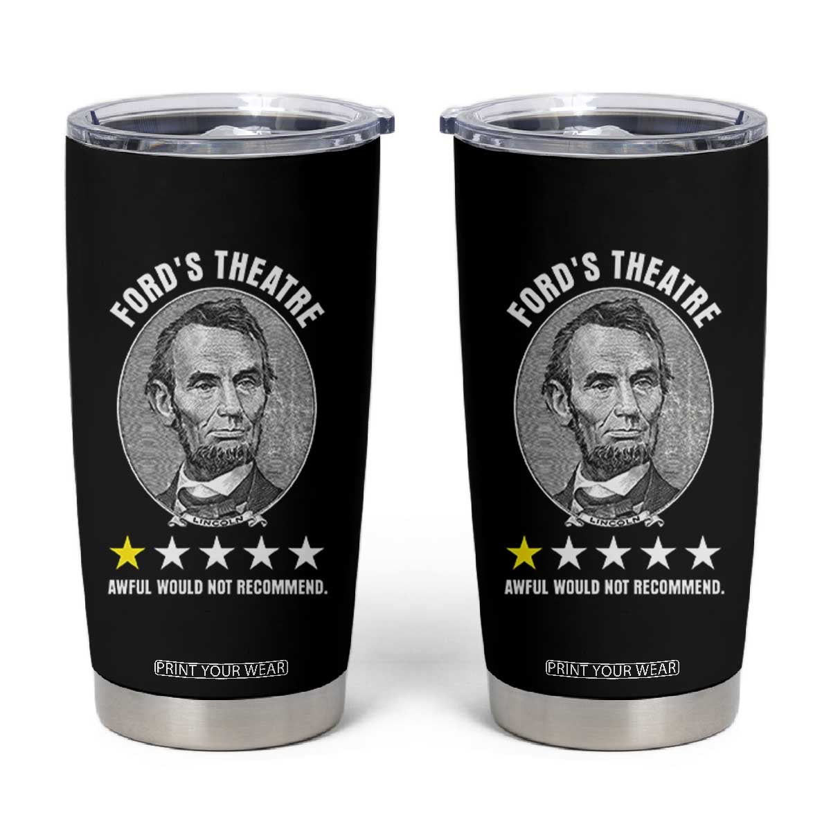 Abraham Lincoln History Teacher Tumbler Cup Ford's Theatre Awful Would Not Recommend TS14 Black Print Your Wear