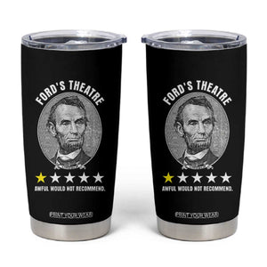 Abraham Lincoln History Teacher Tumbler Cup Ford's Theatre Awful Would Not Recommend TS14 Black Print Your Wear