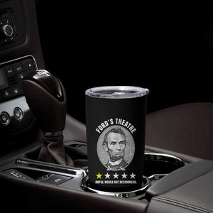 Abraham Lincoln History Teacher Tumbler Cup Ford's Theatre Awful Would Not Recommend TS14 Print Your Wear