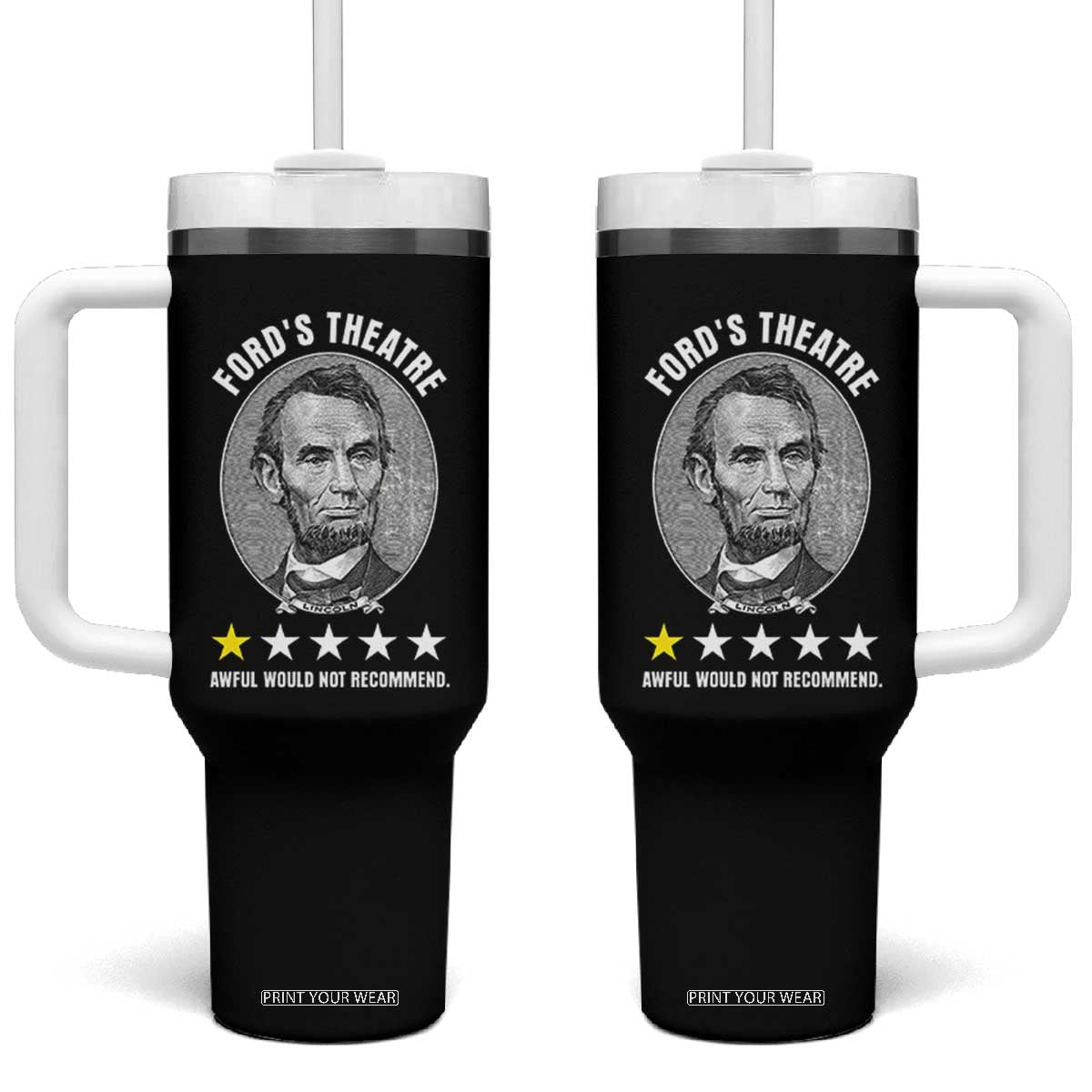 Abraham Lincoln History Teacher Tumbler With Handle Ford's Theatre Awful Would Not Recommend TS14 One Size: 40 oz Black Print Your Wear