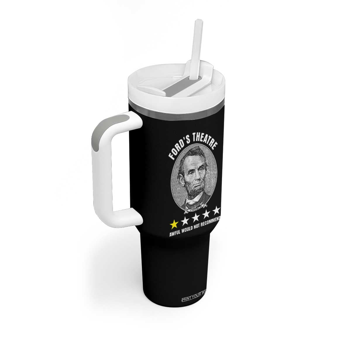 Abraham Lincoln History Teacher Tumbler With Handle Ford's Theatre Awful Would Not Recommend TS14 Print Your Wear
