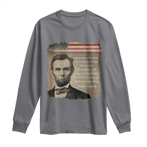 Abraham Lincoln Quote Long Sleeve Shirt - American History Teacher School Presidents Day Tee TS14 Charcoal Print Your Wear