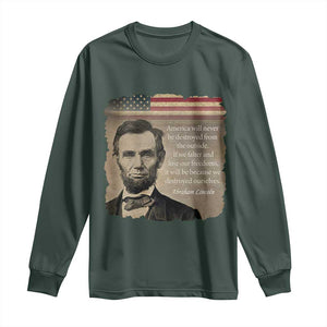 Abraham Lincoln Quote Long Sleeve Shirt - American History Teacher School Presidents Day Tee TS14 Dark Forest Green Print Your Wear