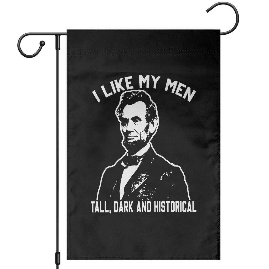Abraham Lincoln American History Garden Flag I Like My Men Tall Dark and Historical TS14 Black Print Your Wear