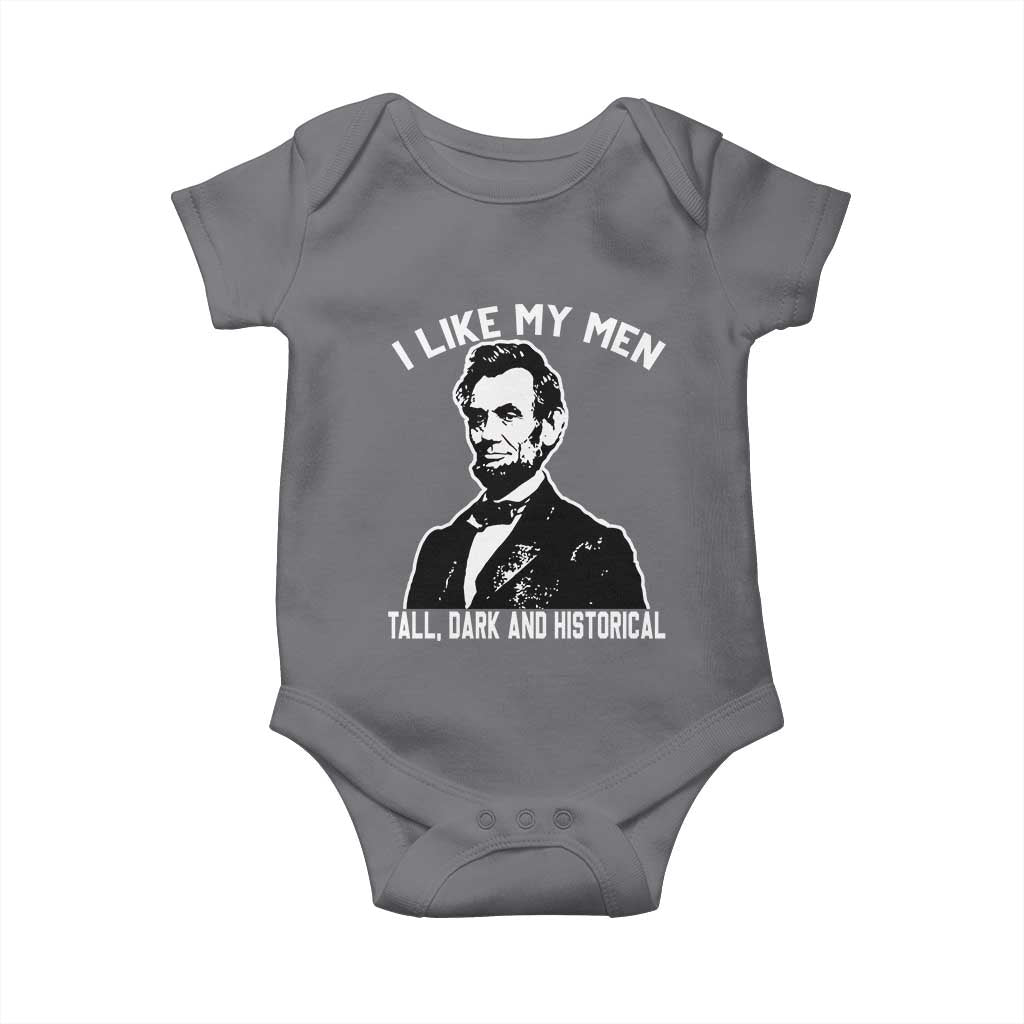 Abraham Lincoln American History Baby Onesie I Like My Men Tall Dark and Historical TS14 Charcoal Print Your Wear