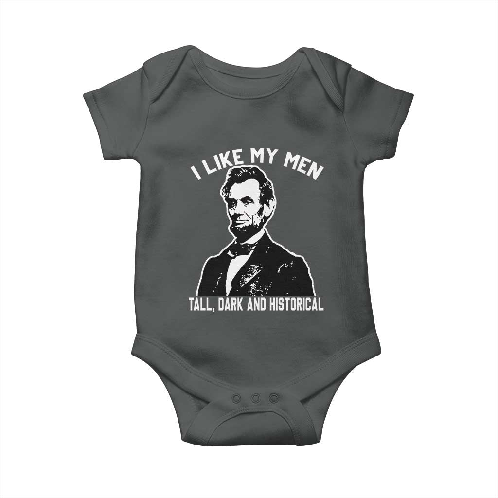 Abraham Lincoln American History Baby Onesie I Like My Men Tall Dark and Historical TS14 Dark Heather Print Your Wear
