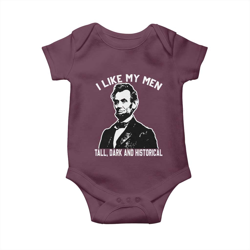 Abraham Lincoln American History Baby Onesie I Like My Men Tall Dark and Historical TS14 Maroon Print Your Wear