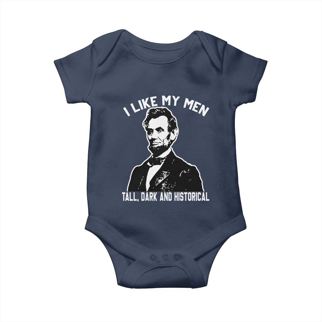 Abraham Lincoln American History Baby Onesie I Like My Men Tall Dark and Historical TS14 Navy Print Your Wear
