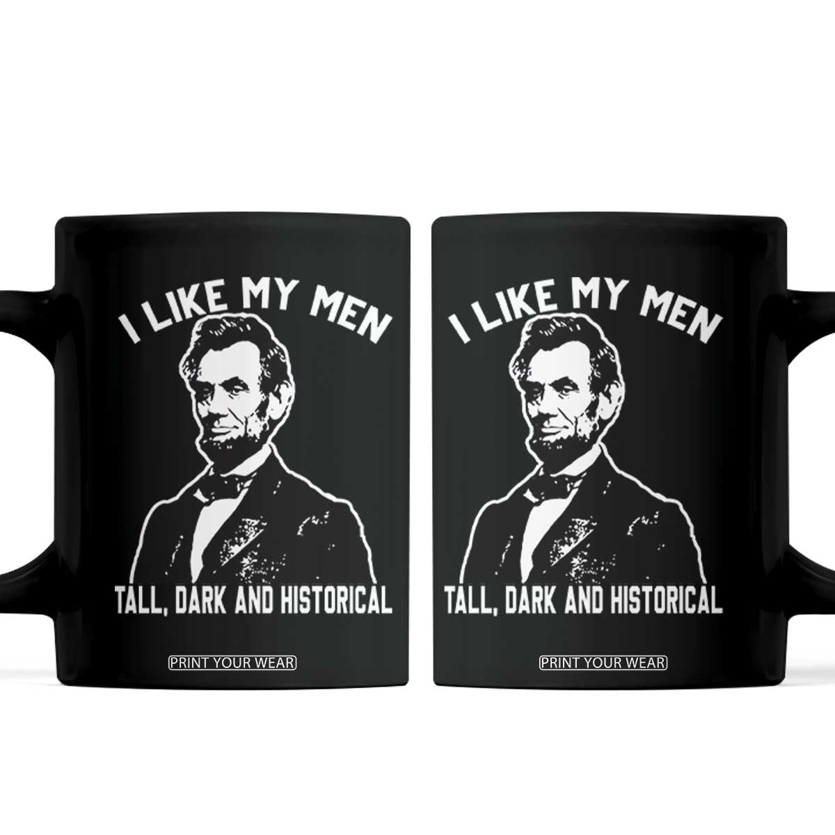 Abraham Lincoln American History Coffee Mug I Like My Men Tall Dark and Historical TS14 Black Print Your Wear