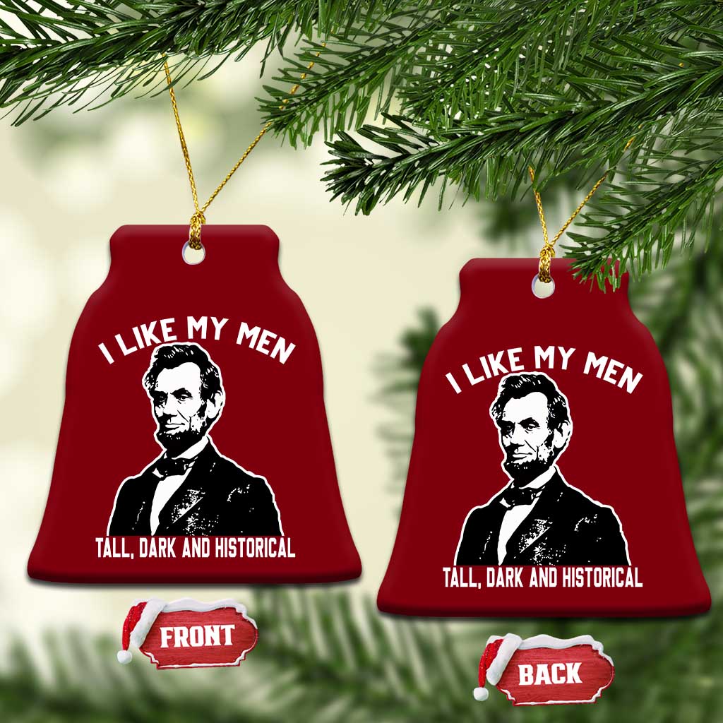 Abraham Lincoln American History Ceramic Ornament I Like My Men Tall Dark and Historical TS14 Print Your Wear