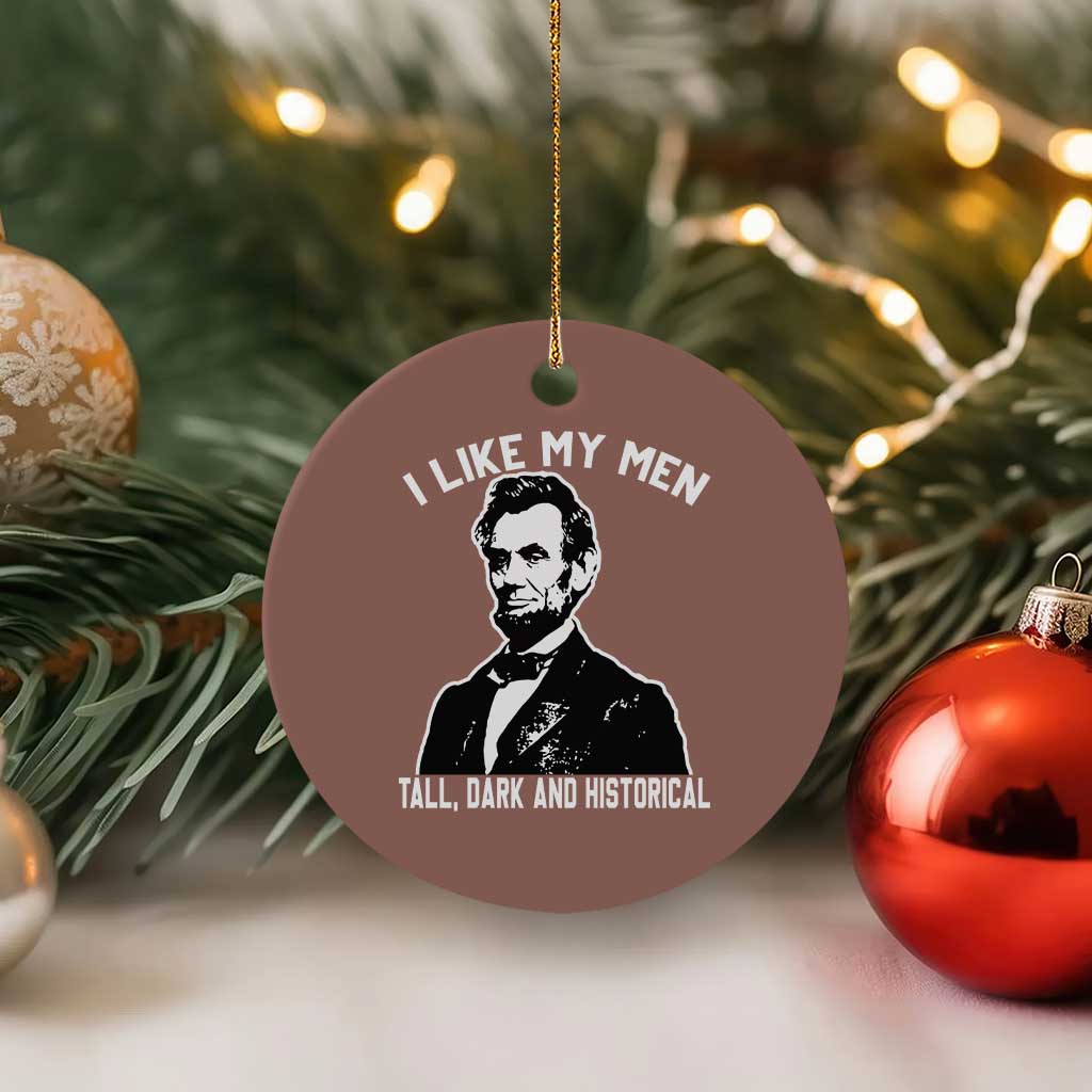 Abraham Lincoln American History Ceramic Ornament I Like My Men Tall Dark and Historical TS14 1pc Mocha Print Your Wear