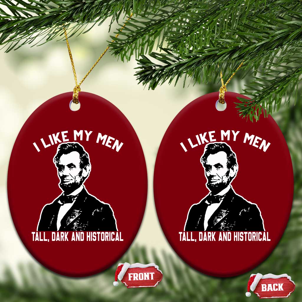 Abraham Lincoln American History Ceramic Ornament I Like My Men Tall Dark and Historical TS14 Print Your Wear