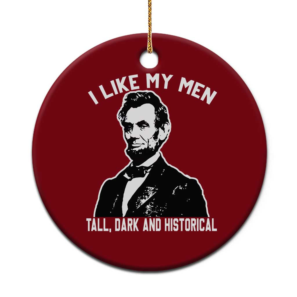Abraham Lincoln American History Ceramic Ornament I Like My Men Tall Dark and Historical TS14 1pc Red Print Your Wear