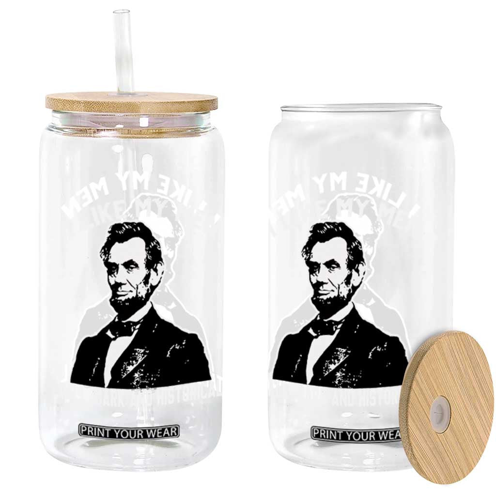 Abraham Lincoln American History Glass Can I Like My Men Tall Dark and Historical TS14 Print Your Wear