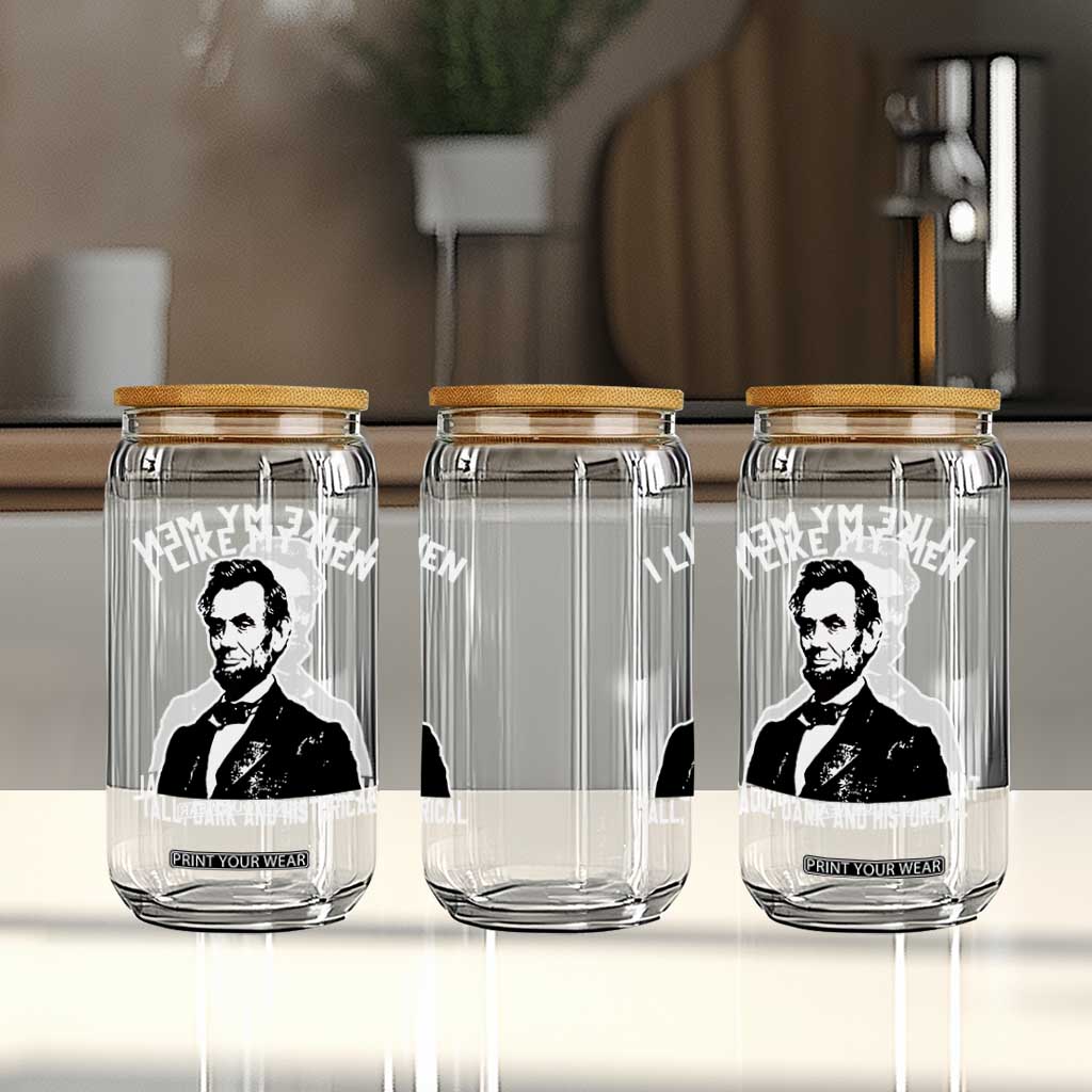 Abraham Lincoln American History Glass Can I Like My Men Tall Dark and Historical TS14 Print Your Wear
