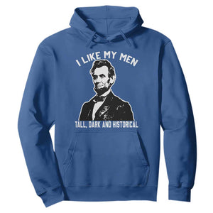 Abraham Lincoln American History Hoodie I Like My Men Tall Dark and Historical TS14 Royal Blue Print Your Wear