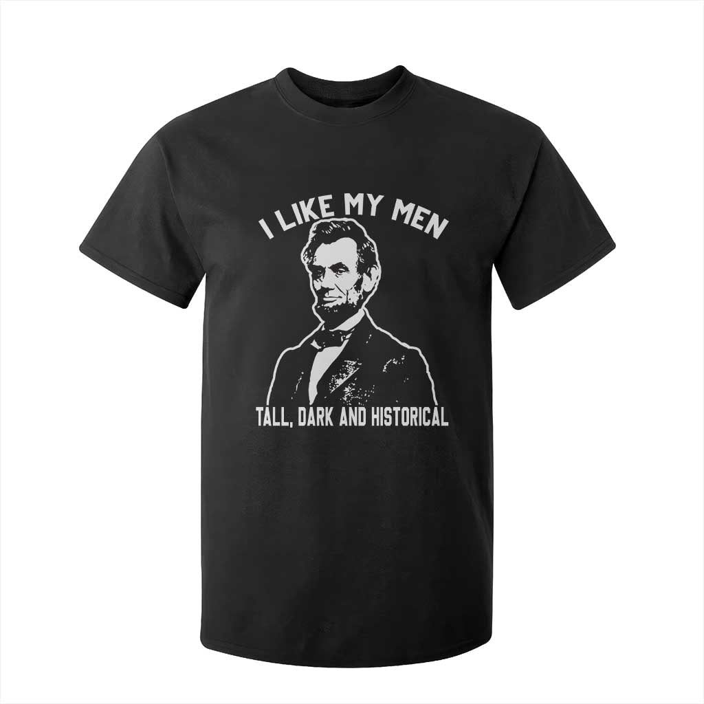 Abraham Lincoln American History T Shirt For Kid I Like My Men Tall Dark and Historical TS14 Black Print Your Wear