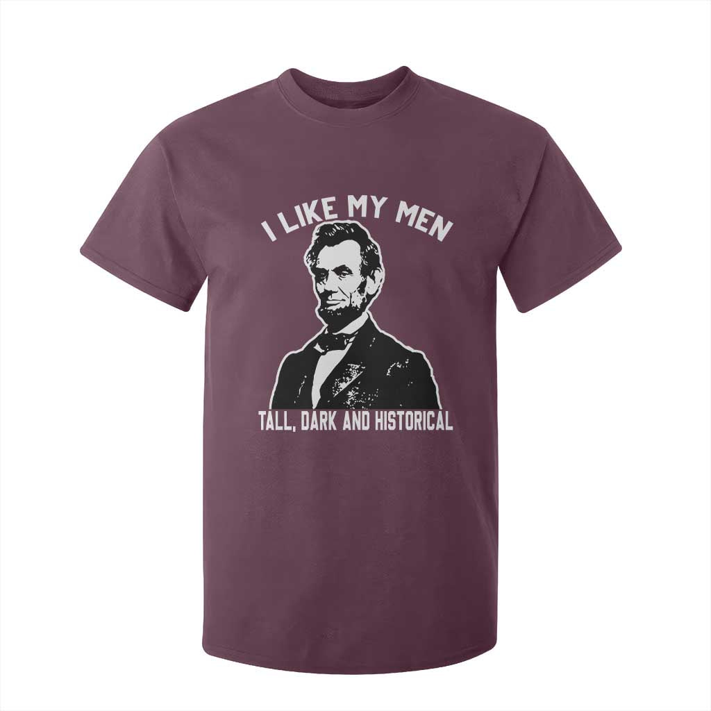 Abraham Lincoln American History T Shirt For Kid I Like My Men Tall Dark and Historical TS14 Maroon Print Your Wear