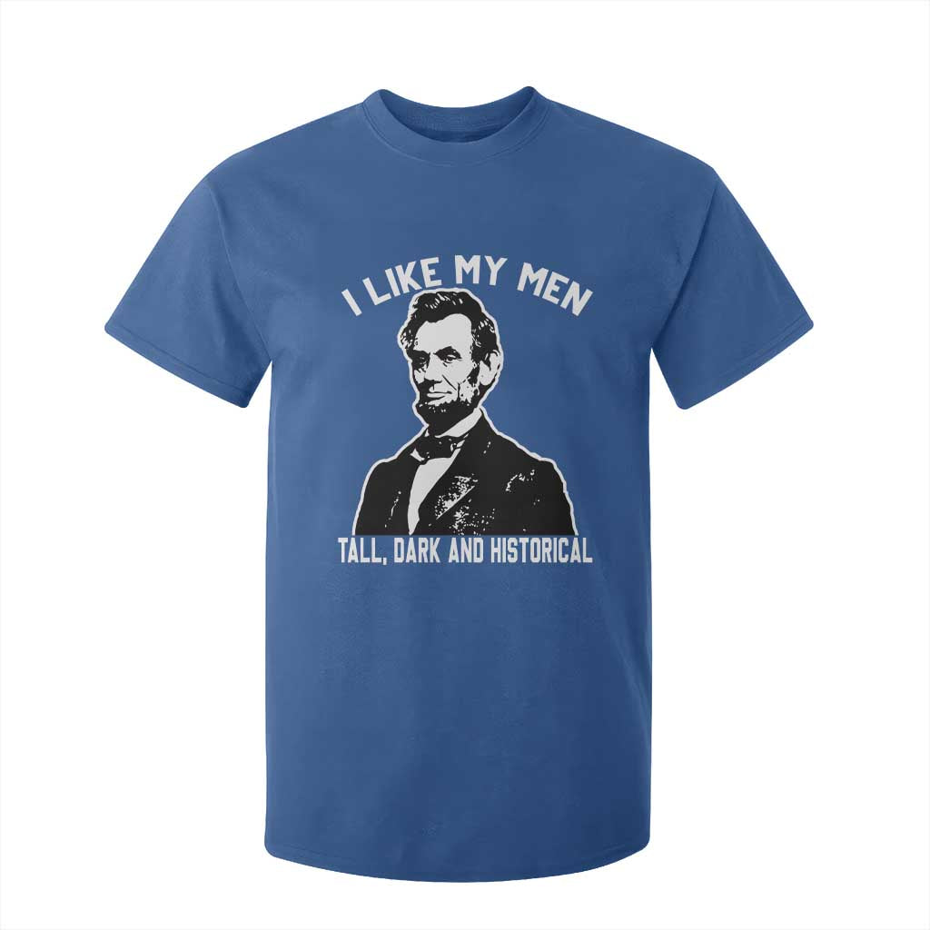 Abraham Lincoln American History T Shirt For Kid I Like My Men Tall Dark and Historical TS14 Royal Blue Print Your Wear