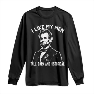 Abraham Lincoln American History Long Sleeve Shirt I Like My Men Tall Dark and Historical TS14 Black Print Your Wear