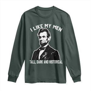 Abraham Lincoln American History Long Sleeve Shirt I Like My Men Tall Dark and Historical TS14 Dark Forest Green Print Your Wear