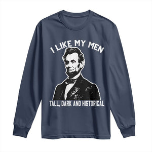 Abraham Lincoln American History Long Sleeve Shirt I Like My Men Tall Dark and Historical TS14 Navy Print Your Wear