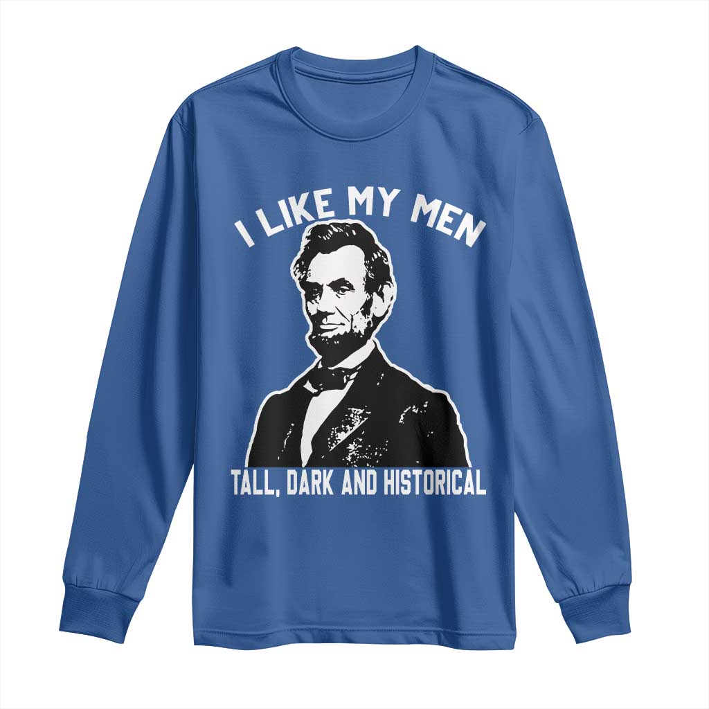 Abraham Lincoln American History Long Sleeve Shirt I Like My Men Tall Dark and Historical TS14 Royal Blue Print Your Wear