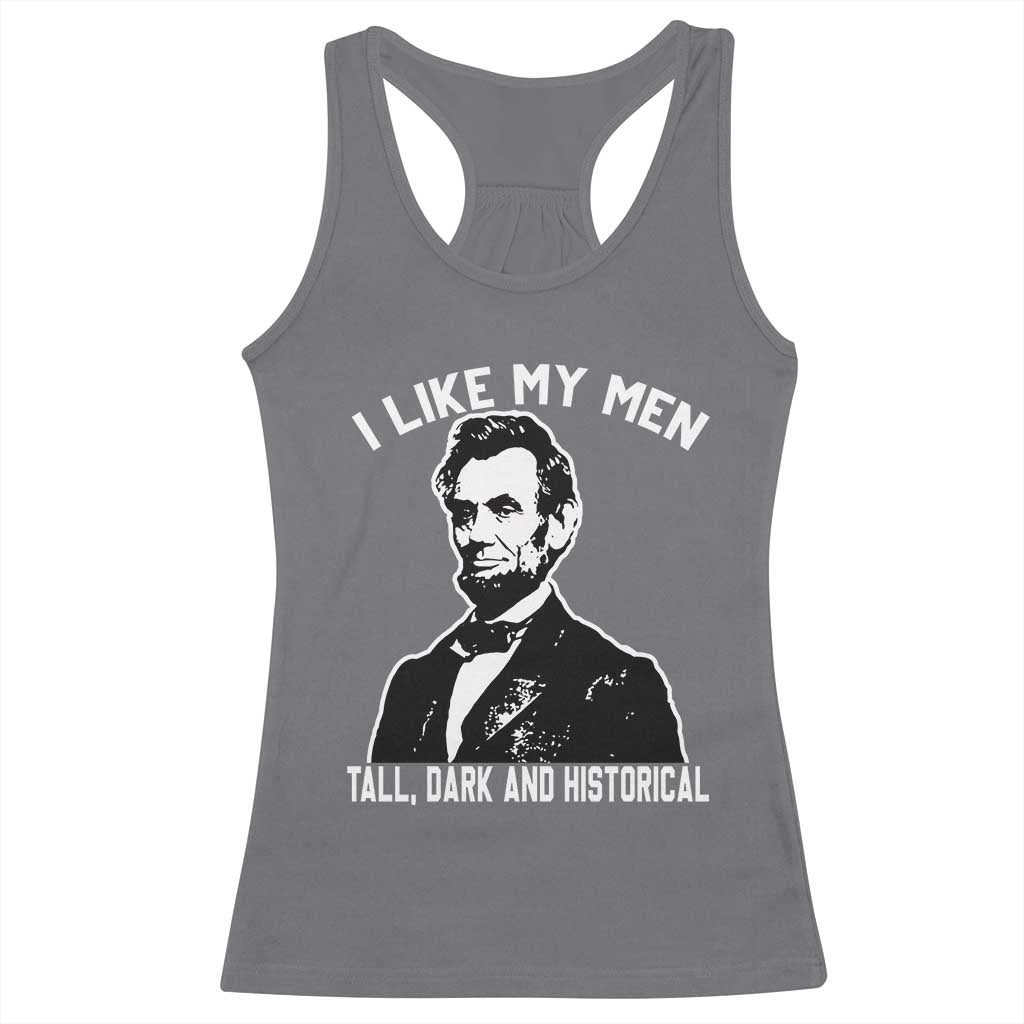 Abraham Lincoln American History Racerback Tank Top I Like My Men Tall Dark and Historical TS14 Charcoal Print Your Wear