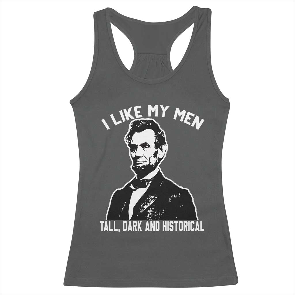 Abraham Lincoln American History Racerback Tank Top I Like My Men Tall Dark and Historical TS14 Dark Heather Print Your Wear