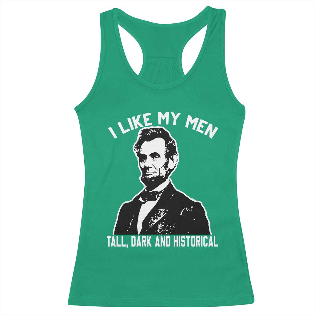 Abraham Lincoln American History Racerback Tank Top I Like My Men Tall Dark and Historical TS14 Irish Green Print Your Wear
