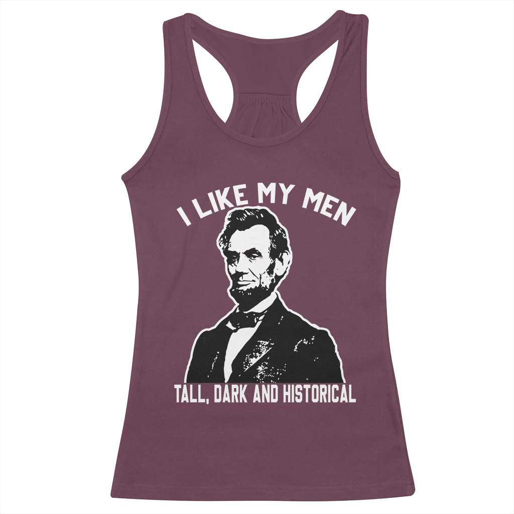 Abraham Lincoln American History Racerback Tank Top I Like My Men Tall Dark and Historical TS14 Maroon Print Your Wear