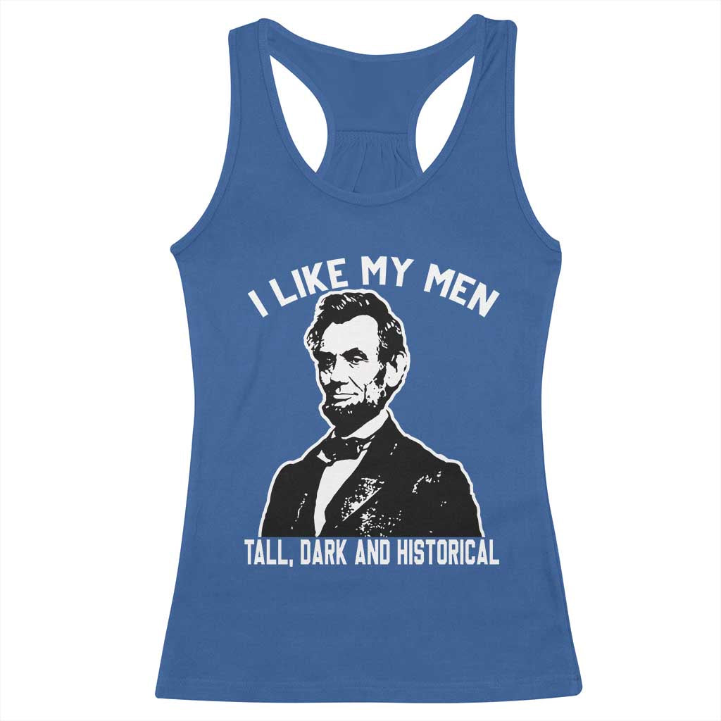 Abraham Lincoln American History Racerback Tank Top I Like My Men Tall Dark and Historical TS14 Royal Blue Print Your Wear