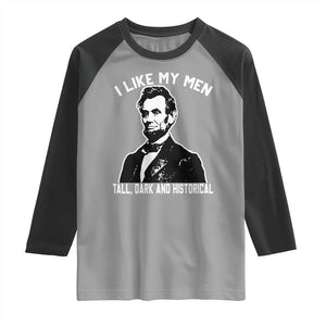 Abraham Lincoln American History Raglan Shirt I Like My Men Tall Dark and Historical TS14 Sport Gray Black Print Your Wear