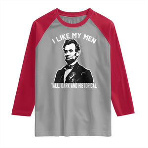 Abraham Lincoln American History Raglan Shirt I Like My Men Tall Dark and Historical TS14 Sport Gray Red Print Your Wear