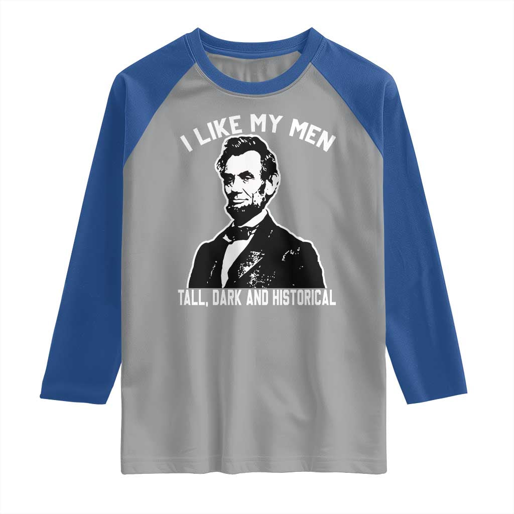 Abraham Lincoln American History Raglan Shirt I Like My Men Tall Dark and Historical TS14 Sport Gray Royal Print Your Wear