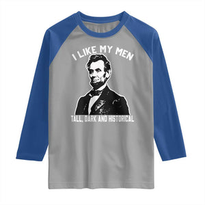 Abraham Lincoln American History Raglan Shirt I Like My Men Tall Dark and Historical TS14 Sport Gray Royal Print Your Wear