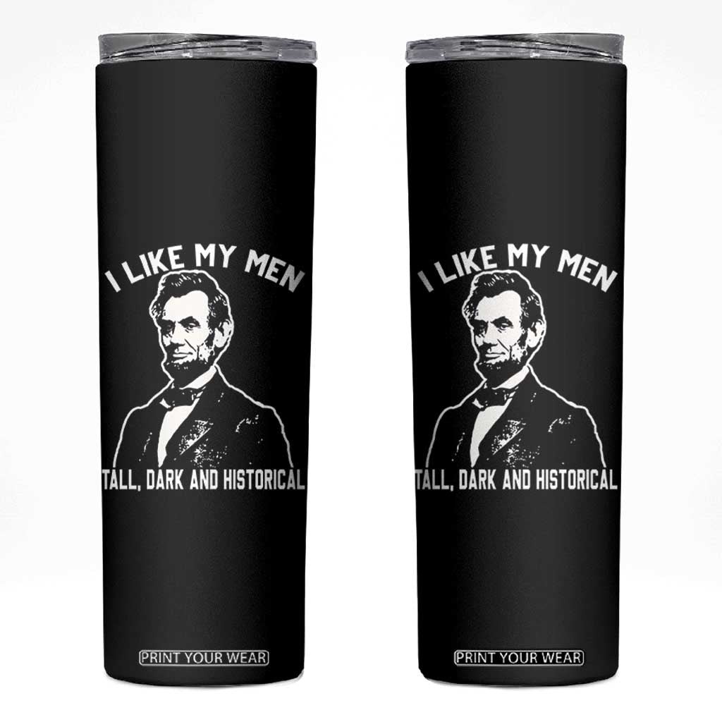 Abraham Lincoln American History Skinny Tumbler I Like My Men Tall Dark and Historical TS14 Black Print Your Wear