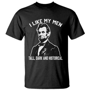 Abraham Lincoln American History T Shirt I Like My Men Tall Dark and Historical TS14 Black Print Your Wear