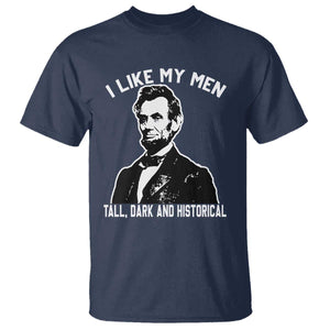 Abraham Lincoln American History T Shirt I Like My Men Tall Dark and Historical TS14 Navy Print Your Wear