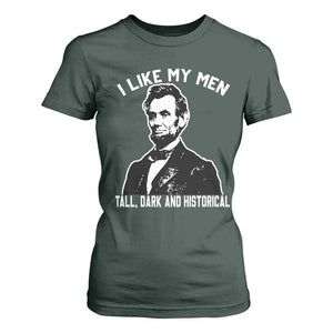 Abraham Lincoln American History T Shirt For Women I Like My Men Tall Dark and Historical TS14 Dark Forest Green Print Your Wear