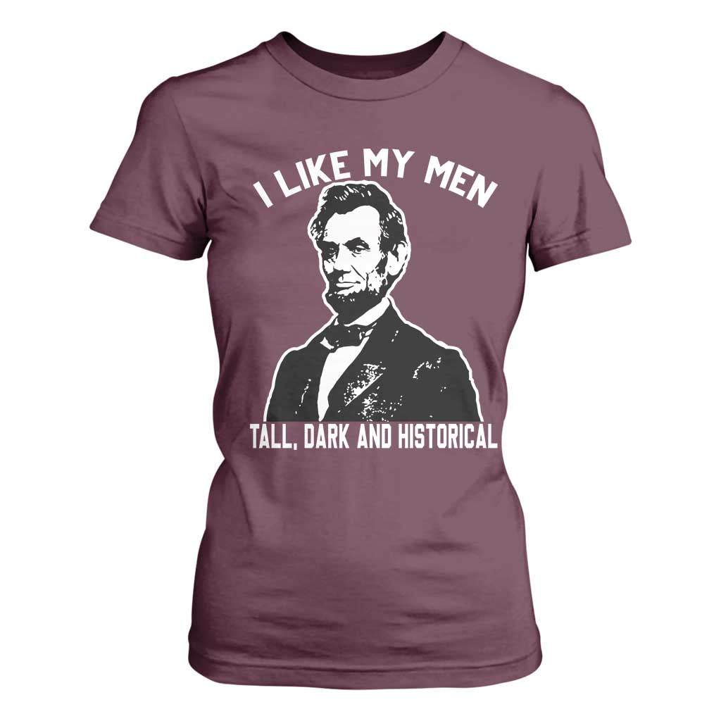 Abraham Lincoln American History T Shirt For Women I Like My Men Tall Dark and Historical TS14 Maroon Print Your Wear