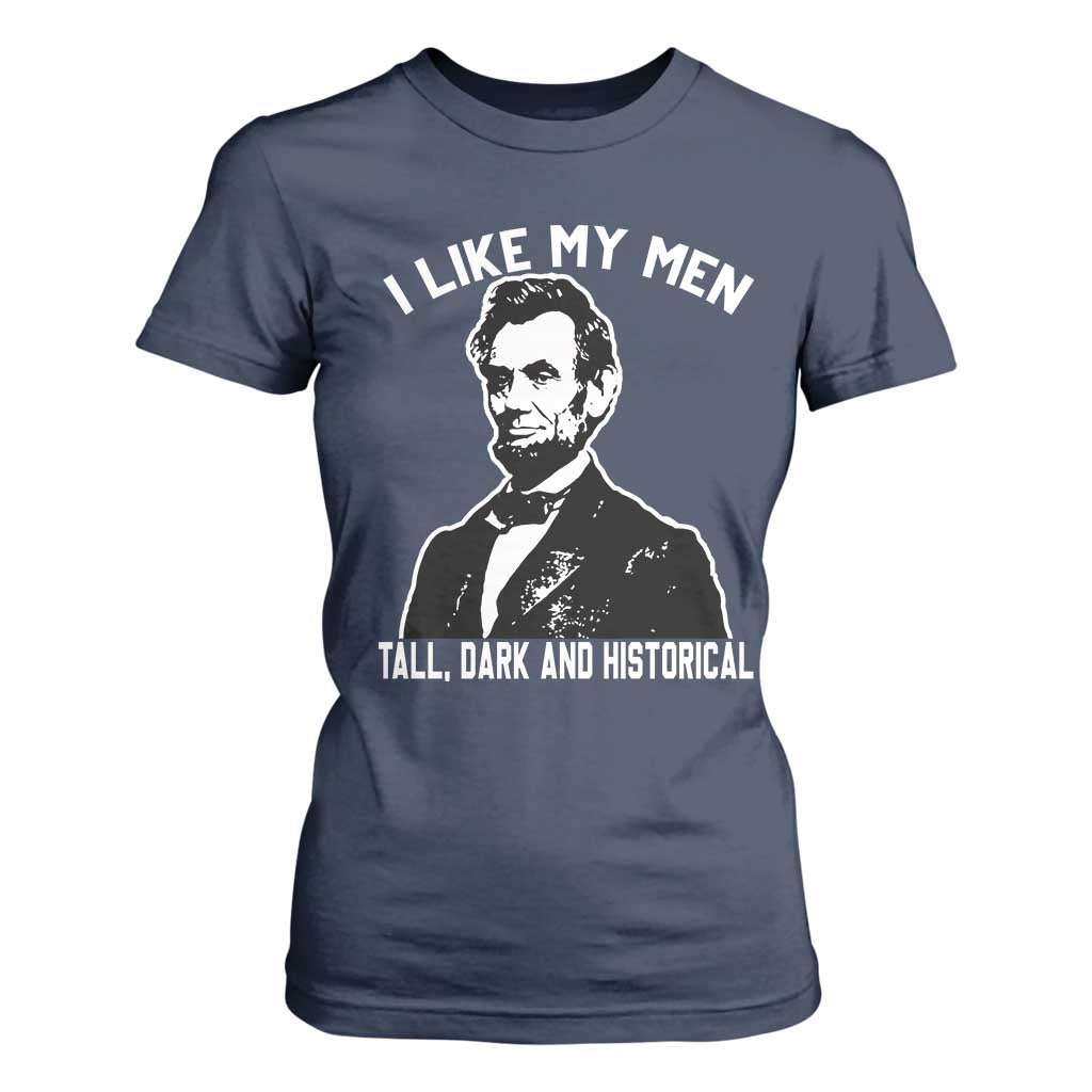 Abraham Lincoln American History T Shirt For Women I Like My Men Tall Dark and Historical TS14 Navy Print Your Wear
