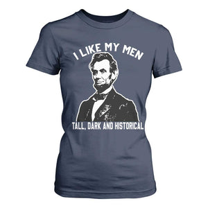 Abraham Lincoln American History T Shirt For Women I Like My Men Tall Dark and Historical TS14 Navy Print Your Wear