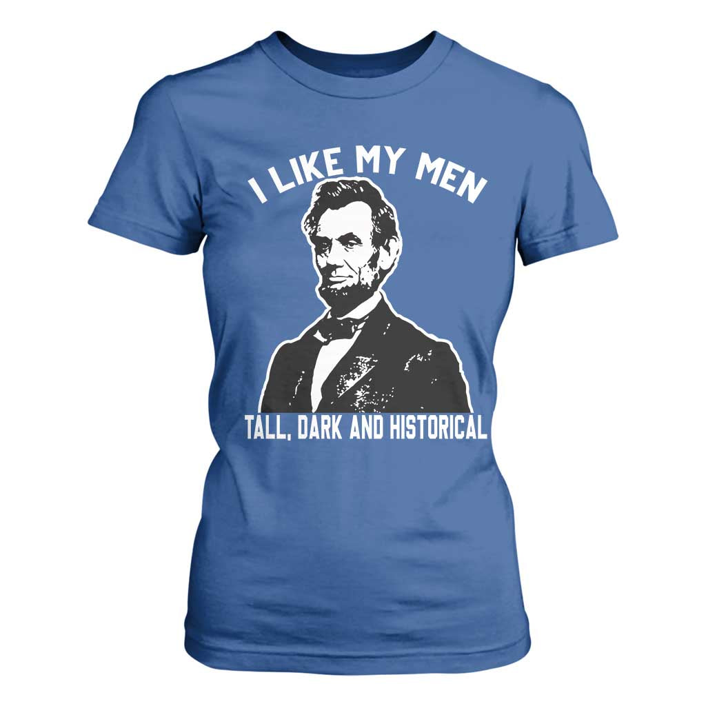 Abraham Lincoln American History T Shirt For Women I Like My Men Tall Dark and Historical TS14 Royal Blue Print Your Wear