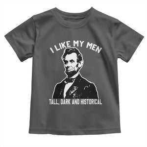Abraham Lincoln American History Toddler T Shirt I Like My Men Tall Dark and Historical TS14 Dark Heather Print Your Wear