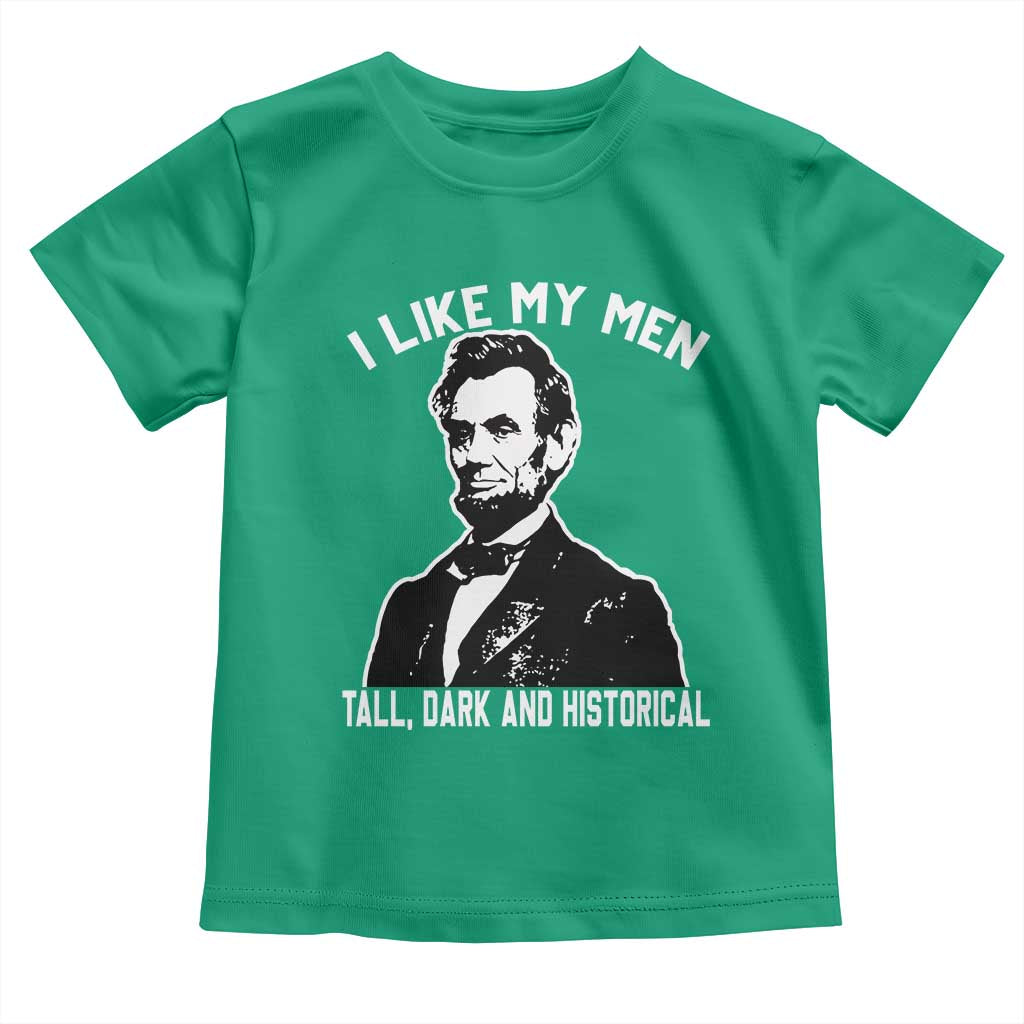 Abraham Lincoln American History Toddler T Shirt I Like My Men Tall Dark and Historical TS14 Irish Green Print Your Wear