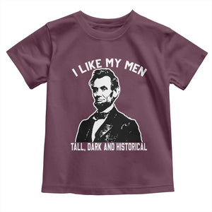 Abraham Lincoln American History Toddler T Shirt I Like My Men Tall Dark and Historical TS14 Maroon Print Your Wear