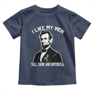 Abraham Lincoln American History Toddler T Shirt I Like My Men Tall Dark and Historical TS14 Navy Print Your Wear